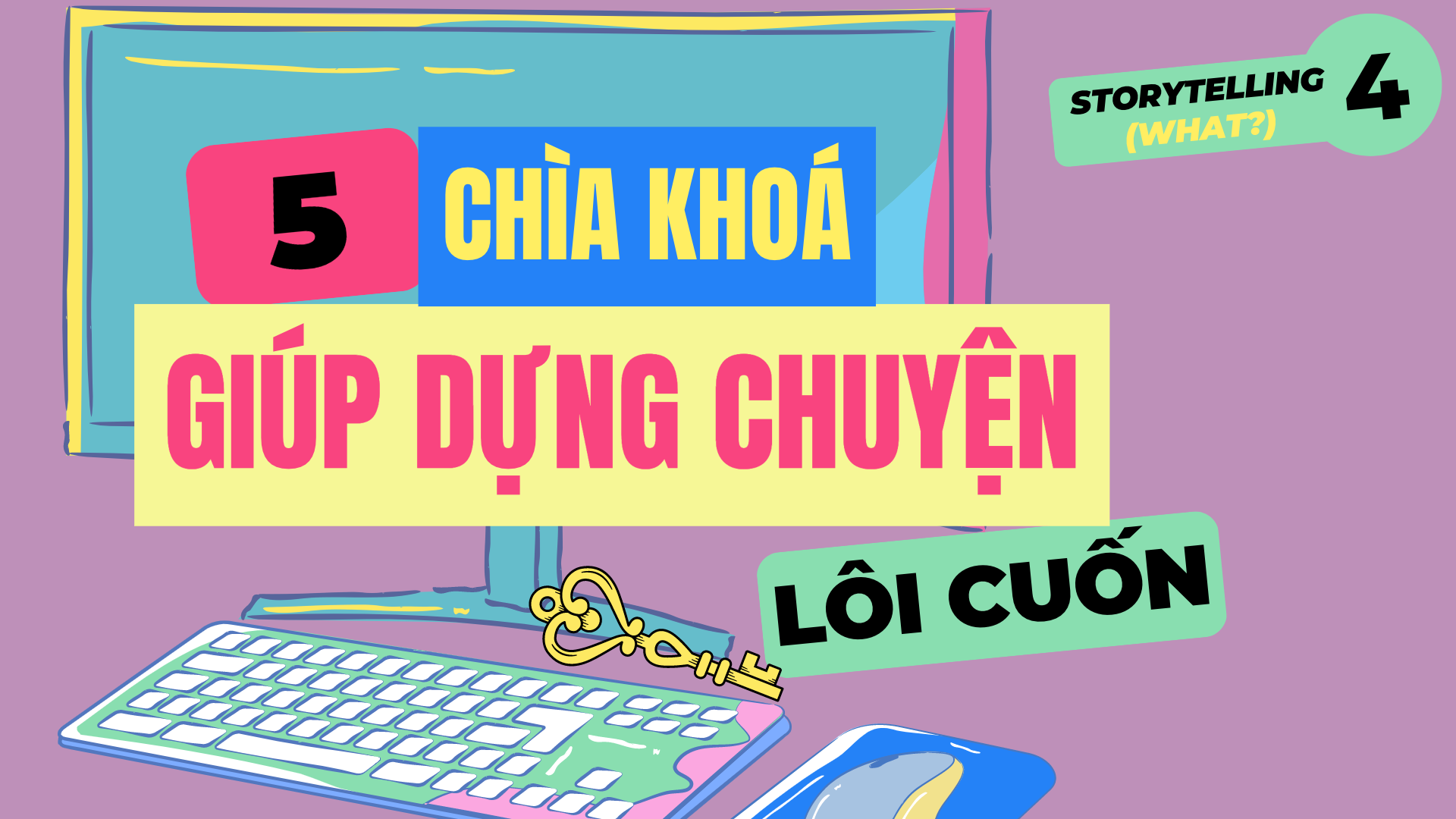 [Video] 5 chìa khóa giúp “dựng chuyện” lôi cuốn